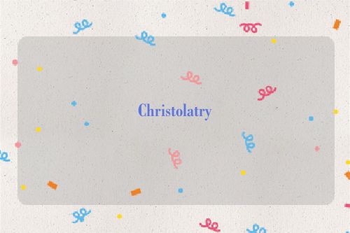 Christolatry