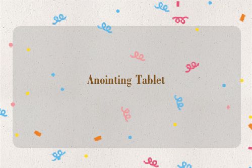 Anointing Tablet