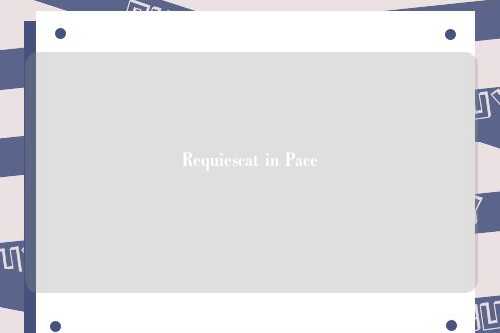 Requiescat in Pace